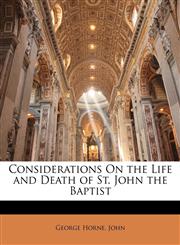 Considerations On the Life and Death of St. John the Baptist,1144367417,9781144367419
