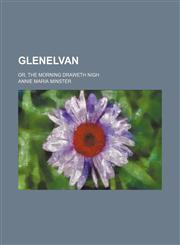 Glenelvan; Or, the Morning Draweth Nigh,1150445009,9781150445002