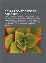 Royal Logistic Corps officers Royal Army Ordnance Corps officers, Royal Army Service Corps officers, Royal Corps of Transport officers,1157931421,9781157931423