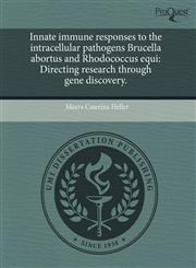 Innate immune responses to the intracellular pathogens Brucella abortus and Rhodococcus equi Directing research through gene discovery.,1243680377,9781243680372