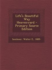 Life's Beautiful Way Heavenward - Primary Source Edition,1295487179,9781295487172