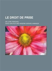 Le Droit de Prise; (de Jure Praedae),1153460394,9781153460392