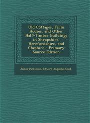Old Cottages, Farm Houses, and Other Half-Timber Buildings in Shropshire, Herefordshire, and Cheshire - Primary Source Edition,1294283340,9781294283348
