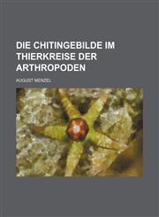 Die Chitingebilde im Thierkreise der Arthropoden,1155558731,9781155558738