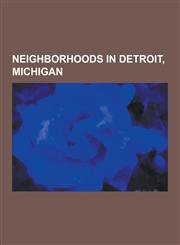 Neighborhoods in Detroit, Michigan Neighborhoods in Detroit, Urban Development in Detroit, Midtown Detroit, Downtown Detroit, Brush Park Historic Dis,1230484361,9781230484365