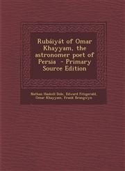 Rubáiyát of Omar Khayyam, the astronomer poet of Persia  - Primary Source Edition,1294237373,9781294237372