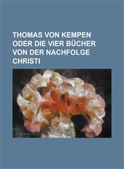 Thomas Von Kempen Oder Die Vier Bucher Von Der Nachfolge Christi,1236351142,9781236351142