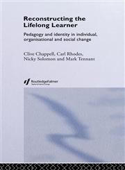 Reconstructing the Lifelong Learner Pedagogy and Identity in Individual, Organisational, and Social Change,0415263476,9780415263474
