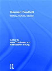 German Football: History, Culture, Society and the World Cup 2006,0415351952,9780415351959