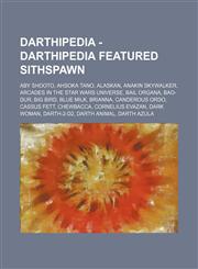 Darthipedia - Darthipedia Featured Sithspawn Aby Shooto, Ahsoka Tano, Alaskan, Anakin Skywalker, Arcades in the Star Wars Universe, Bail Organa, Bao-Dur, Big Bird, Blue milk, Brianna, Canderous Ordo, Cassus Fett, Chewbacca, Cornelius Evazan, Dark Woman,,1234759942,9781234759940