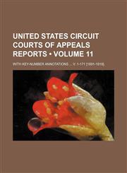 United States Circuit Courts of Appeals reports (Volume 11); with key-number annotations  v. 1-171 [1891-1919].,1153908565,9781153908566