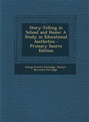 Story-Telling in School and Home A Study in Educational Aesthetics - Primary Source Edition,1287773559,9781287773559