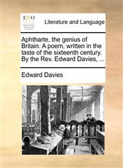 Aphtharte, the genius of Britain. A poem, written in the taste of the sixteenth century. By the Rev. Edward Davies, ...,1140935461,9781140935469