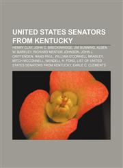 United States Senators from Kentucky Henry Clay, John C. Breckinridge, Jim Bunning, Alben W. Barkley, Richard Mentor Johnson,1155297342,9781155297347