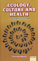 Ecology, Culture and Health A Primitive Tribe 1st Edition,8186771271,9788186771273