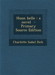 Huon Belle A Novel - Primary Source Edition,128988384X,9781289883843