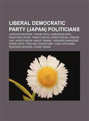 Liberal Democratic Party (Japan) politicians Junichiro Koizumi, Toshiki Kaifu, Nobusuke Kishi, Masayoshi Ōhira, Takeo Fukuda, Zenko Suzuki,1233288296,9781233288298