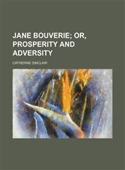 Jane Bouverie; Or, Prosperity and Adversity,1151245127,9781151245120