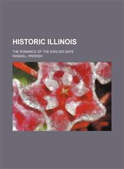 Historic Illinois; The Romance of the Earlier Days,1150066709,9781150066702