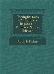 Twilight Tales of the Black Baganda - Primary Source Edition,1294645315,9781294645313
