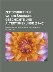 Zeitschrift Fur Vaterlandische Geschichte Und Altertumskunde (39-40 ),1234763435,9781234763435