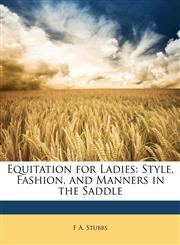 Equitation for Ladies Style, Fashion, and Manners in the Saddle,1149082925,9781149082928
