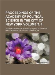 Proceedings of the Academy of Political Science in the City of New York Volume т. 4,1236552695,9781236552693