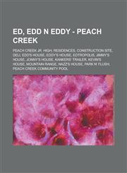 Ed, Edd n Eddy - Peach Creek Peach Creek Jr. High, Residences, Construction Site, Deli, Edd's House, Eddy's House, Edtropolis, Jimmy's House, Jonny's House, Kankers' Trailer, Kevin's House, Mountain Range, Nazz's House, Park n' Flush,1234790009,9781234790004