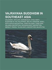 Vajrayana Buddhism in Southeast Asia Sailendra, Srivijaya, Borobudur, Chola Navy, Buddhism in the Philippines, Melayu Kingdom, Sewu,1158005814,9781158005819