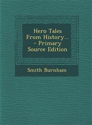 Hero Tales From History... - Primary Source Edition,129310230X,9781293102305