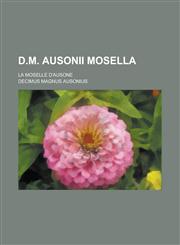 D.M. Ausonii Mosella; La Moselle D'Ausone,1153451603,9781153451604