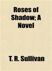 Roses of Shadow; A Novel,1154837521,9781154837520