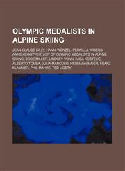 Olympic medalists in alpine skiing Jean-Claude Killy, Hanni Wenzel, Pernilla Wiberg, Anne Heggtveit,1234588005,9781234588007