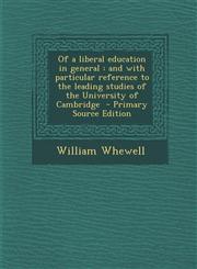 Of a liberal education in general and with particular reference to the leading studies of the University of Cambridge  - Primary Source Edition,1293238392,9781293238394