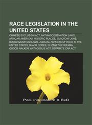 Race legislation in the United States Chinese Exclusion Act, Anti-miscegenation laws, African American Historic Places, Jim Crow laws,1155389417,9781155389417