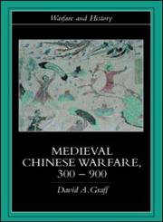 Medieval Chinese Warfare, 300-900 (Warfare and History),0415239559,9780415239554