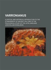Varronianus; A Critical and Historical Introduction to the Ethnography of Ancient Italy and to the Philological Study of the Latin Language,1458991938,9781458991935