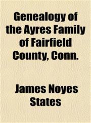 Genealogy of the Ayres Family of Fairfield County, Conn.,1155074408,9781155074405