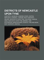 Districts of Newcastle upon Tyne Gosforth, Newburn, Jesmond, Byker, Heaton, Newcastle, Benwell, Fenham, West Gosforth, Walker,1155345401,9781155345406