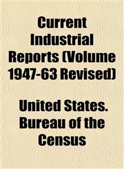 Current Industrial Reports (Volume 1947-63 Revised),1153464608,9781153464604