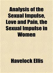Analysis of the Sexual Impulse, Love and Pain, the Sexual Impulse in Women,1152178121,9781152178120