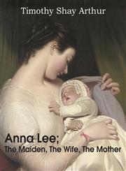 Anna Lee; The Maiden, the Wife, the Mother,1483700232,9781483700236