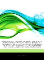 Articles On Poetry By Robert Browning, including Rabbi Ben Ezra, Porphyria's Lover, Dramatis Personae, Pippa Passes, Caliban Upon Setebos, My Last Duchess, The Ring And The Book, Childe Roland To The Dark Tower Came, Pacchiarotto,1242694978,9781242694974