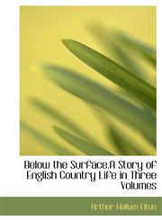 Below the Surface.a Story of English Country Life in Three Volumes,1116479087,9781116479089
