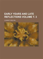 Early Years and Late Reflections Volume . 3,1231874430,9781231874431