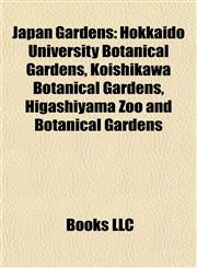 Japan Garden Introduction Hokkaido University Botanical Gardens, Koishikawa Botanical Gardens, Higashiyama Zoo and Botanical Gardens,1155558332,9781155558332
