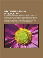 Brazilian politician Introduction Eurico Gaspar Dutra, Antônio Anastasia, José Maria Eymael, Fernando Gabeira, David Canabarro,1155518462,9781155518466