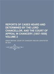 Reports of cases heard and determined by the lord chancellor, and the Court of appeal in chancery. [1857-1859] Volume 2,1130416801,9781130416800