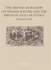 The British Moralists on Human Nature and the Birth of Secular Ethics,0521852463,9780521852463