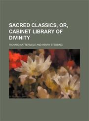 Sacred Classics, Or, Cabinet Library of Divinity (Volume 24),1150159383,9781150159381